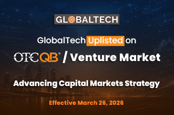 GlobalTech Corporation Approved for Quotation on OTCQB Venture Market, Advancing Capital Markets Strategy